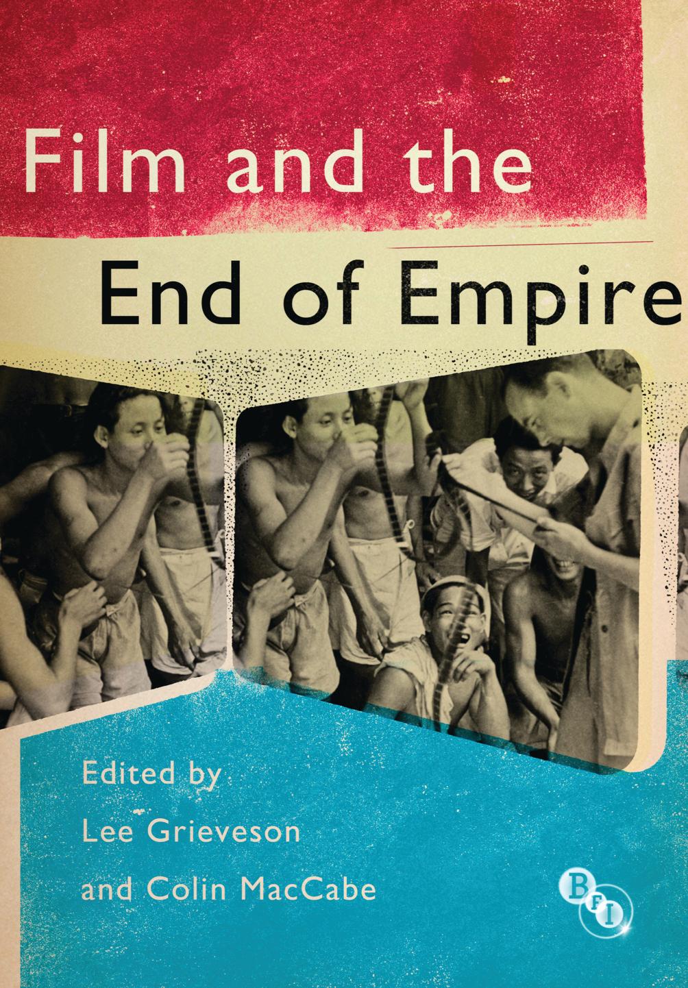 Film and the End of Empire by Lee Grieveson and Colin MacCabe