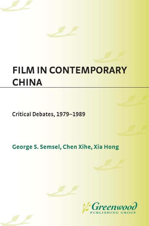 Film in Contemporary China by Geroge S. Semsel Chen Xihe Xia Hong