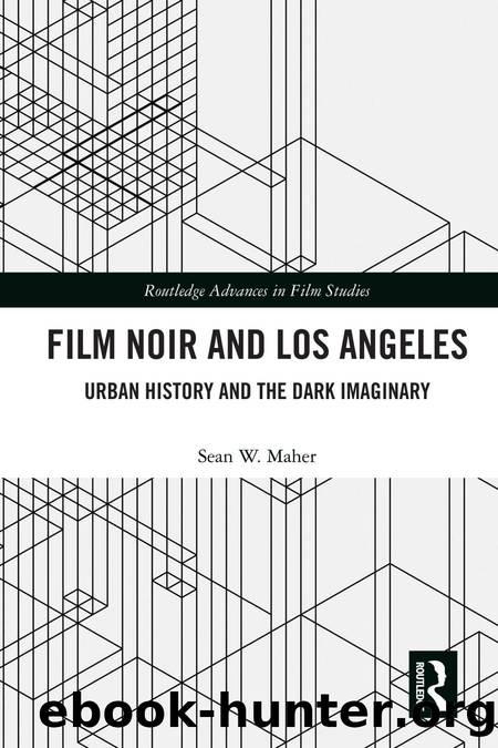 Film noir and los angeles : urban history and the dark imaginary by Sean W. Maher