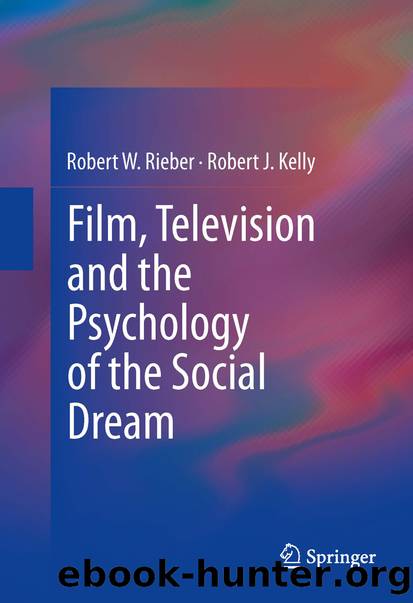 Film, Television and the Psychology of the Social Dream by Robert W. Rieber & Robert J. Kelly