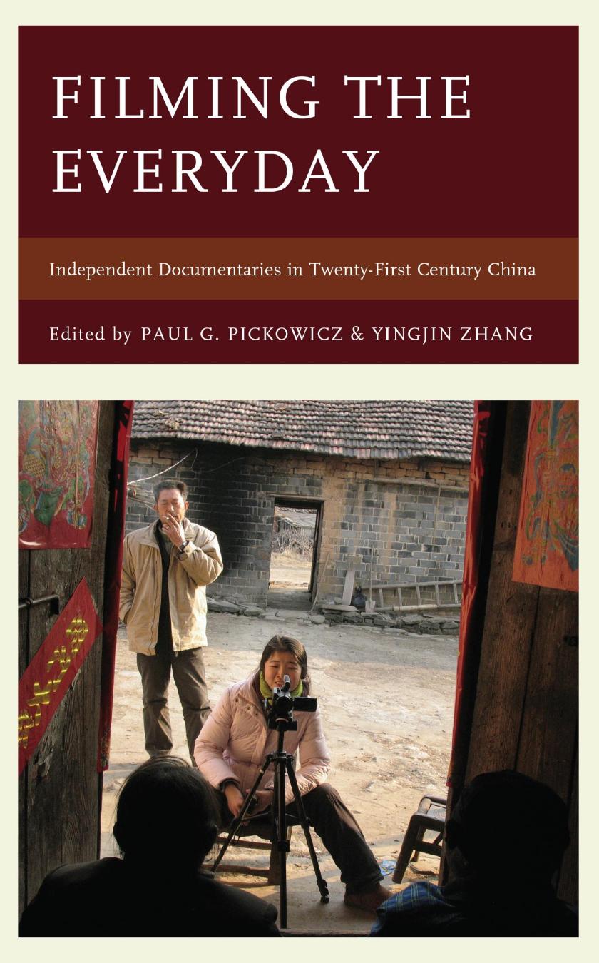 Filming the Everyday: Independent Documentaries in Twenty-First-Century China by Paul G. Pickowicz and Yingjin Zhang