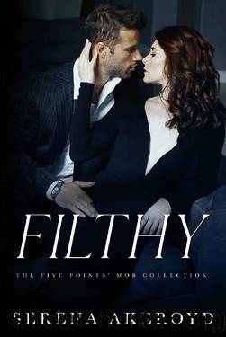 Filthy : AN AGE GAP, ANTI-HERO, MAFIA ROMANCE (THE FIVE POINTS' MOB COLLECTION Book 1) by Serena Akeroyd
