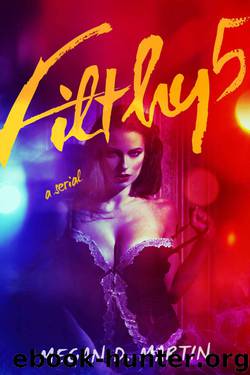 Filthy 5: A Dark Erotic Serial by Martin Megan D