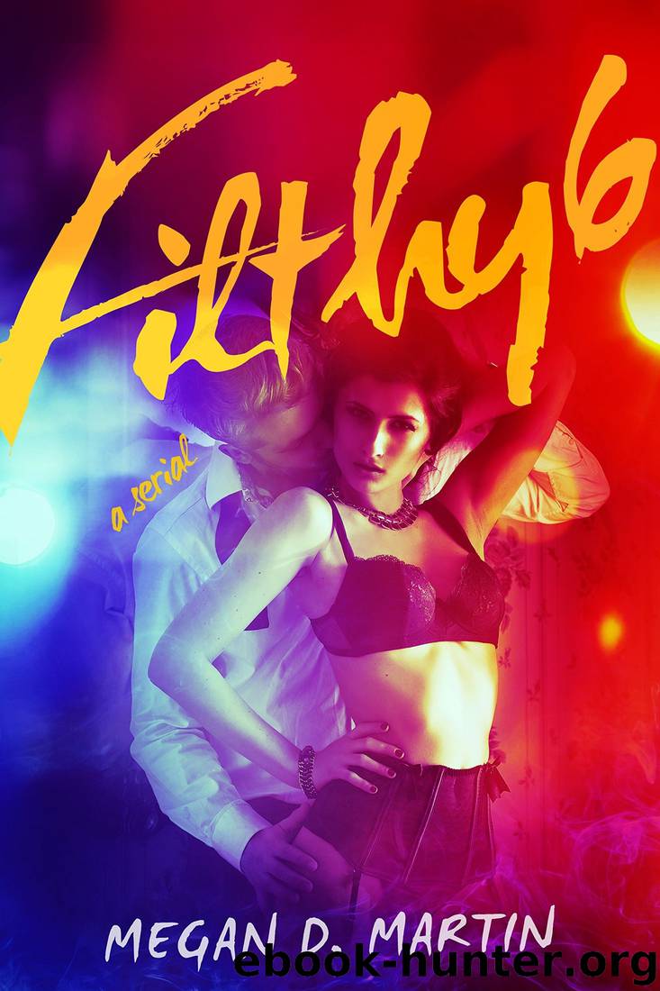 Filthy 6: A Dark Erotic Serial by Megan D. Martin