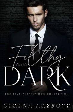 Filthy Dark: A SECOND CHANCESECRET BABY, MAFIA ROMANCE (THE FIVE POINTS' MOB COLLECTION Book 3) by Serena Akeroyd