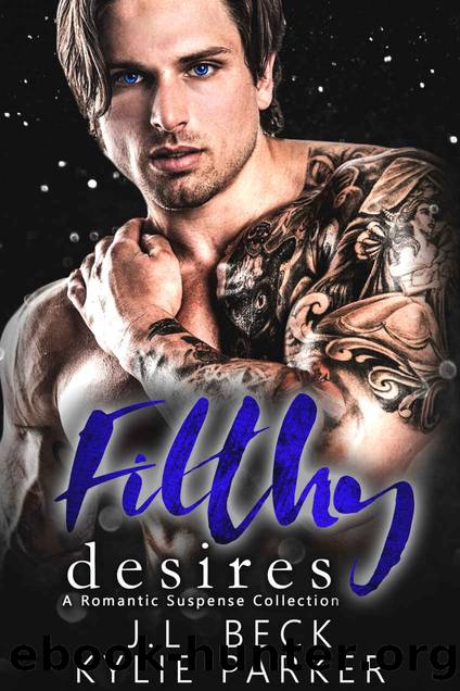 Filthy Desires_A Romantic Suspense Collection by Kylie Parker & J. L. Beck