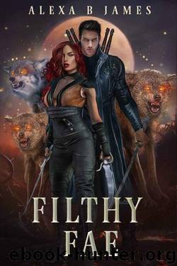 Filthy Fae: A Dirty Alphas Novel (Heartland Forest Book 2) by Alexa B. James