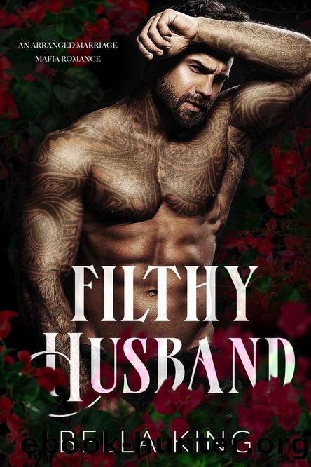 Filthy Husband: An Arranged Marriage Mafia Romance by Bella King