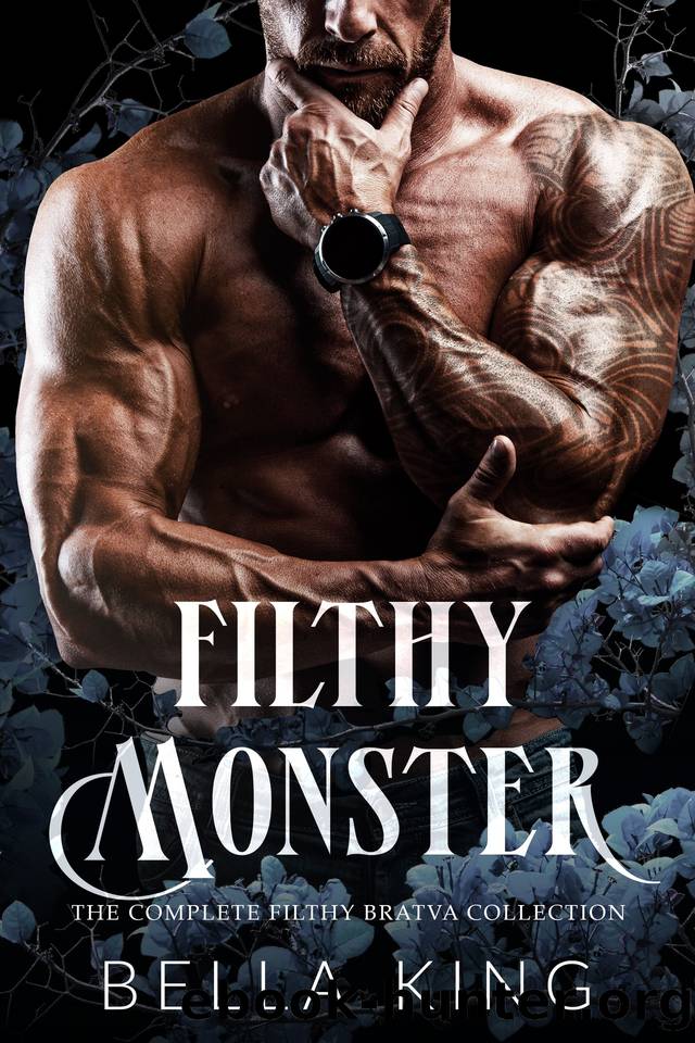 Filthy Monster: The Complete Filthy Bratva Collection by King Bella