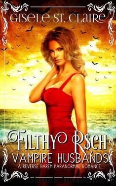 Filthy Rich Vampire Husbands (a reverse harem paranormal romance) by Gisele St. Claire