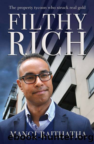 Filthy Rich: The Property Tycoon Who Struck Real Gold by Manoj Raithatha