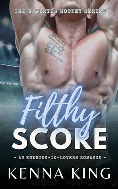 Filthy Score: An Enemies-to-Lovers Hockey Romance (The Hawkeyes Hockey Series Book 2) by Kenna King