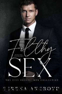 Filthy Sex: A DARK, MAFIA, AGE-GAP ROMANCE by Serena Akeroyd