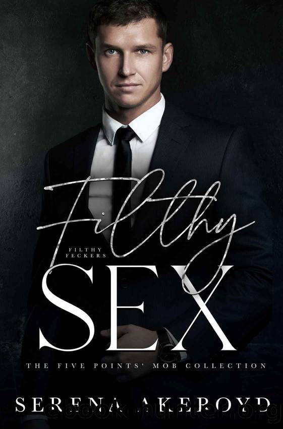 Filthy Sex: The Five Pointsâ Mob Collection: Four by Akeroyd Serena