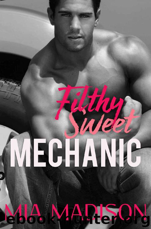 Filthy Sweet Mechanic by Mia Madison
