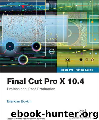 Final Cut Pro X 10.4 - Apple Pro Training Series: Professional Post-Production by Brendan Boykin