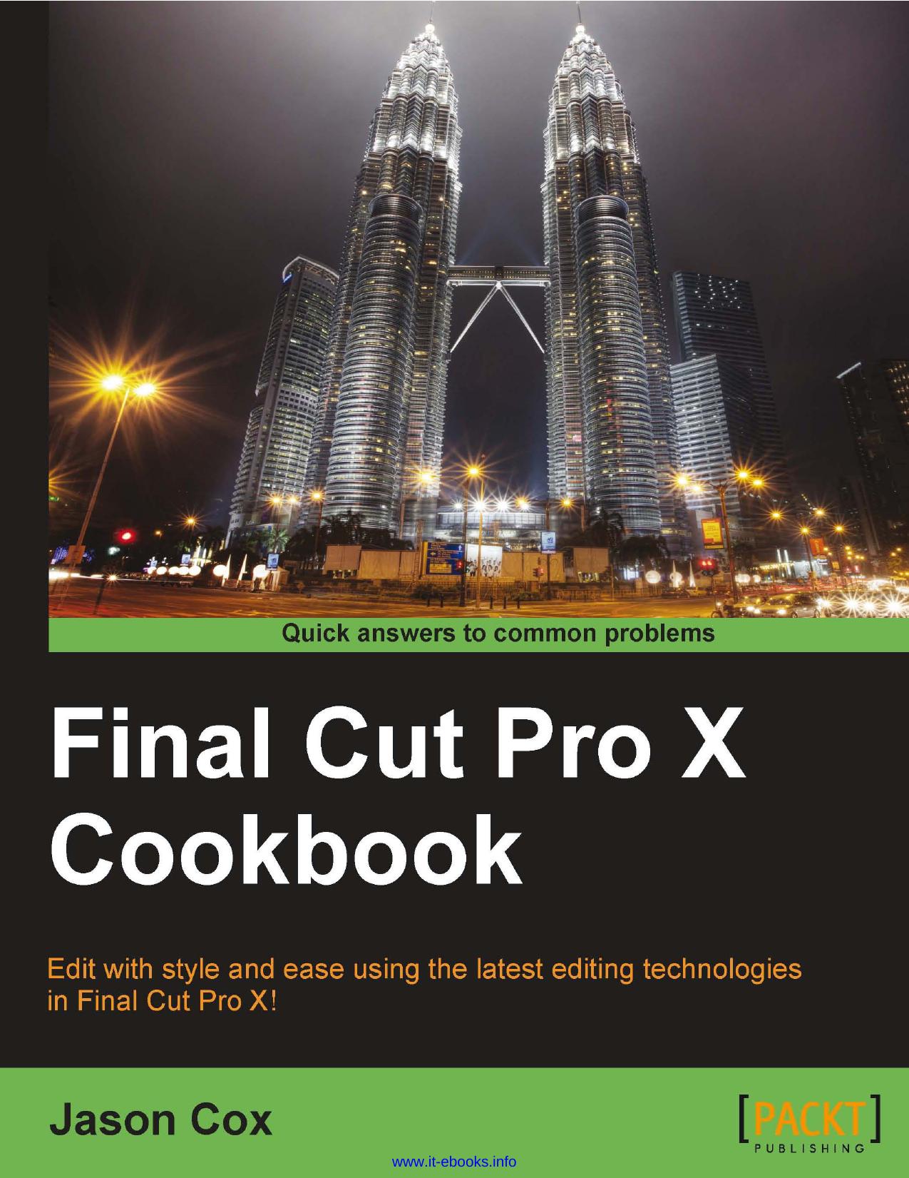 Final Cut Pro X Cookbook: Edit with style and ease using the latest editing technologies in Final Cut Pro X! by Jason Cox