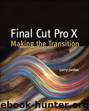 Final Cut Pro X: Making the Transition (Gal Zentner's Library) by Larry Jordan