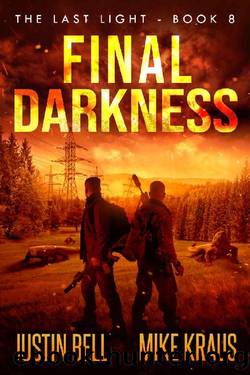 Final Darkness - The Last Light Book 8: (A Thrilling Post-Apocalyptic Survival Series) by Justin Bell & Mike Kraus