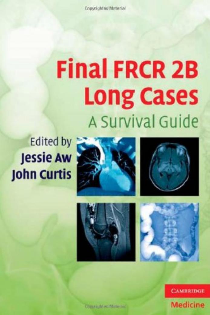 Final FRCR 2B Long Cases: A Survival Guide by Jessie Aw