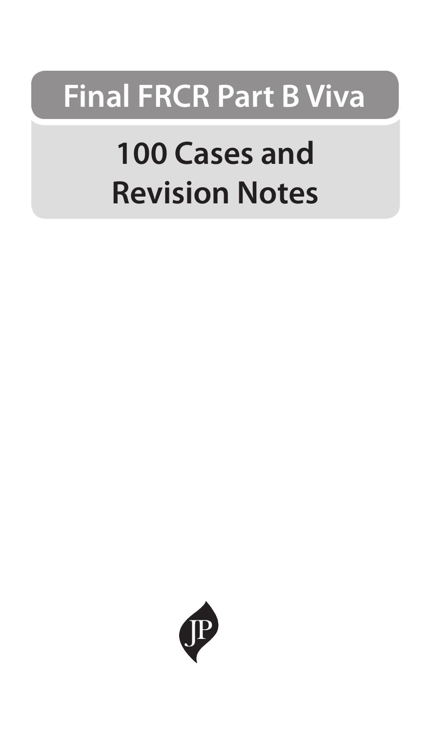 Final FRCR Viva: 100 Cases and Revision Notes by Richard White Robin Proctor Ian Zealley