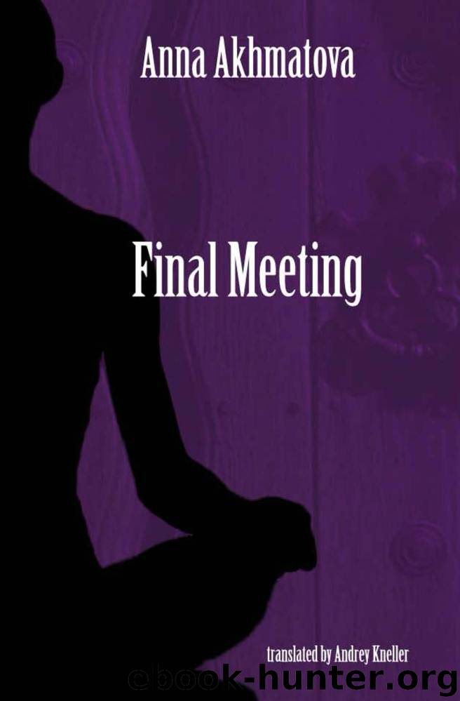 Final Meeting: Selected Poetry of Anna Akhmatova by Akhmatova Anna
