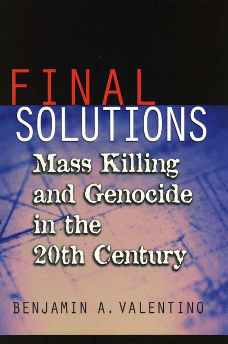 Final Solutions: Mass Killing and Genocide in the 20th Century by Benjamin A. Valentino