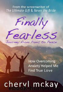 Finally Fearless - Journey from Panic to Peace: How Overcoming Anxiety Helped Me Find True Love by Cheryl McKay
