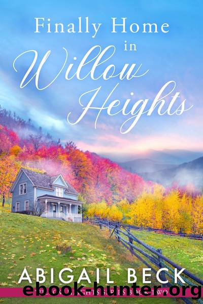 Finally Home in Willow Heights by Abigail Beck
