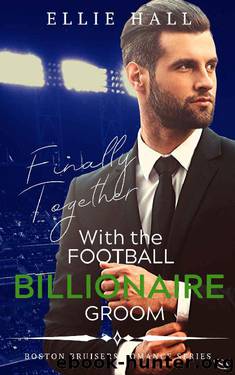 Finally Together with the Football Billionaire Groom (Sweet, Christian Football Bad Boy Romance Series Book 3) by Ellie Hall