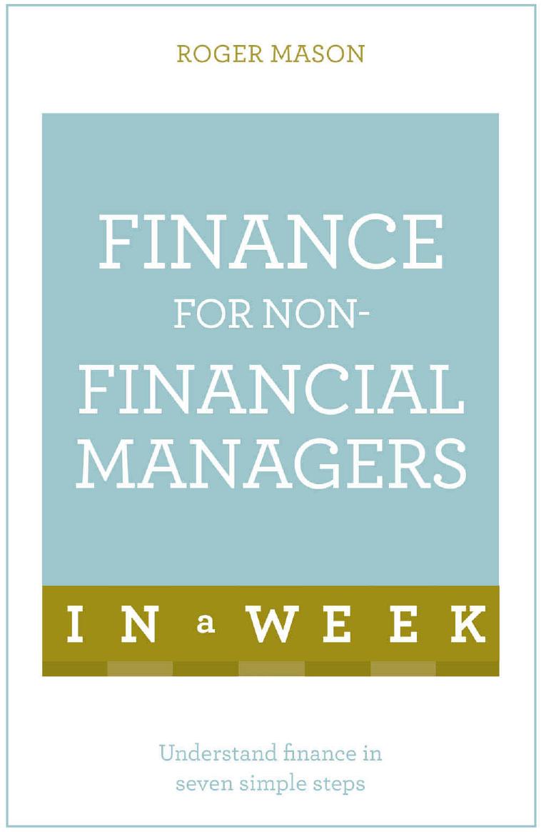 Finance For Non-Financial Managers In A Week by Roger Mason
