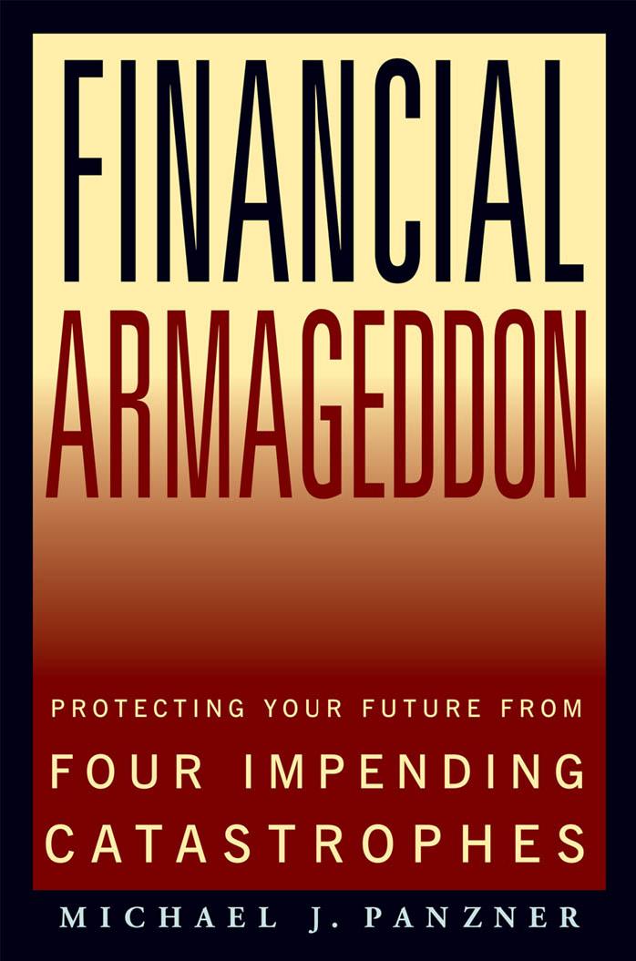 Financial Armageddon: Protecting Your Future from Four Impending Catastrophes by Michael J. Panzner