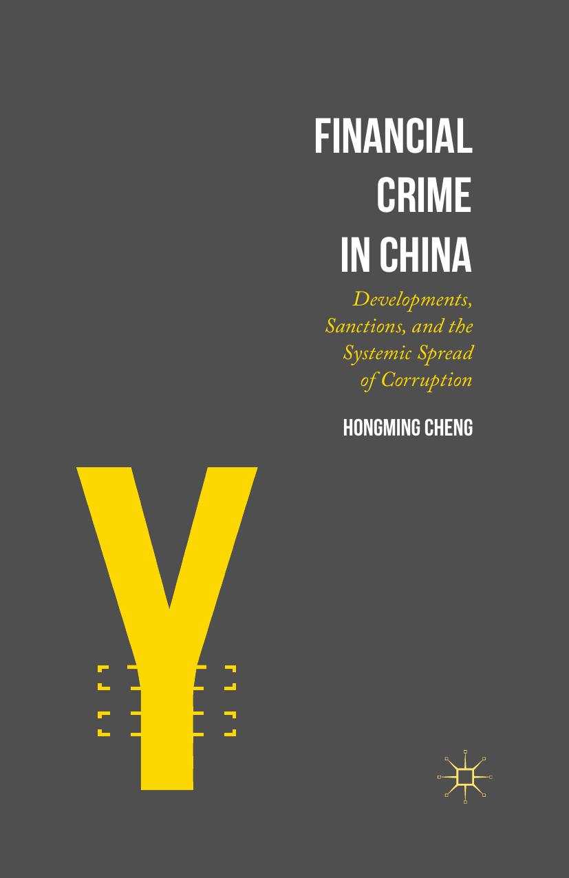 Financial Crime in China: Developments, Sanctions, and the Systemic Spread of Corruption by Hongming Cheng (auth.)