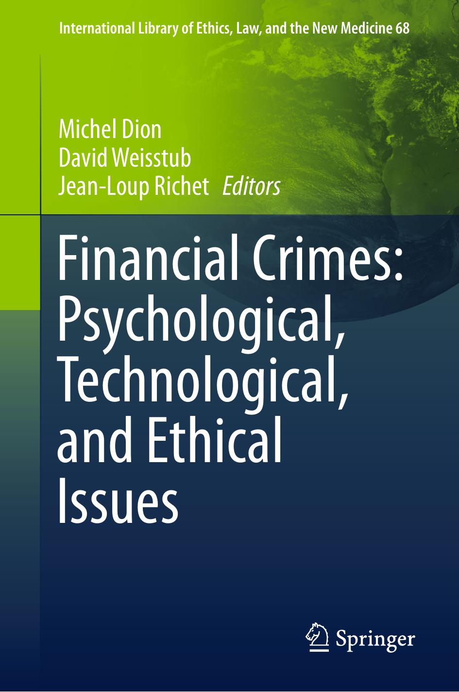 Financial Crimes: Psychological, Technological, and Ethical Issues by Michel Dion David Weisstub Jean-Loup Richet (eds.)
