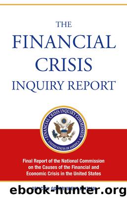 Financial Crisis Inquiry Report by National Commission on the Causes of the Financial & Economic Crisis in the United States