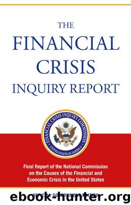 Financial Crisis Inquiry Report by National Commission on the Causes of the Financial; Economic Crisis in the United States