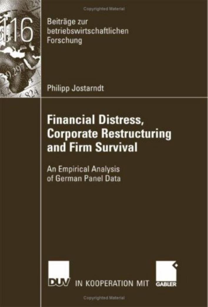 Financial Distress, Corporate Restructuring and Firm Survival: An Empircal Analysis of German Panel Data by Jostarndt; Philipp