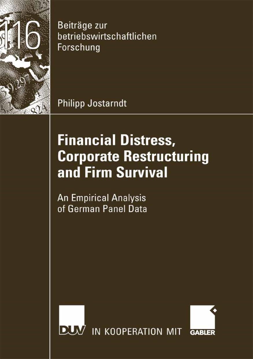 Financial Distress, Corporate Restructuring and Firm Survival: An Empirical Analysis of German Panel Data by Philipp Jostarndt (auth.)
