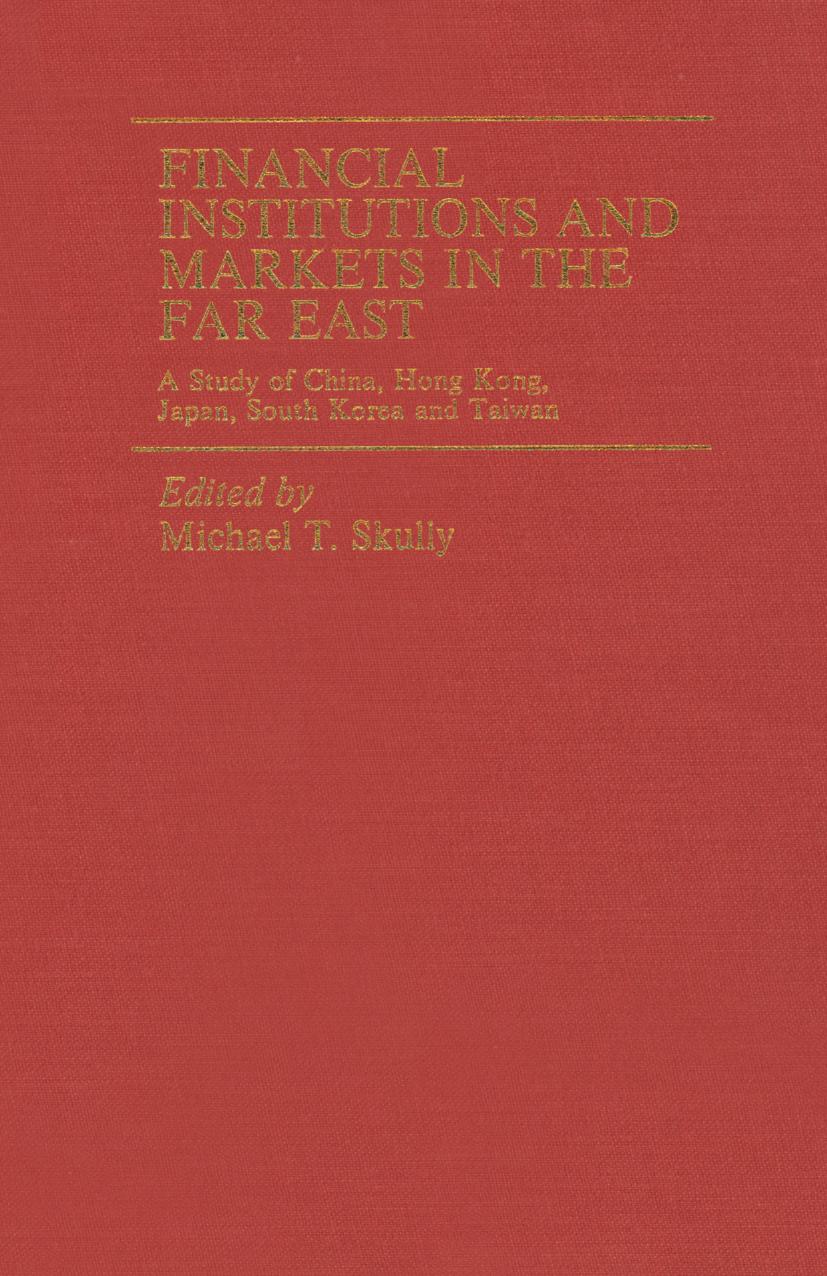 Financial Institutions and Markets in the Far East: A Study of China, Hong Kong, Japan, South Korea and Taiwan by Michael T. Skully (eds.)