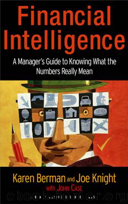 Financial Intelligence: A Manager's Guide to Knowing What the Numbers Really Mean by Karen Berman & Joe Knight & John Case