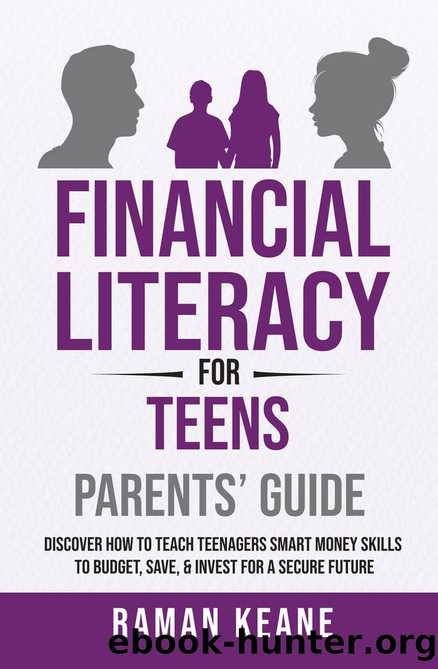 Financial Literacy for Teens Parents' Guide: Discover How to Teach Teenagers Smart Money Skills to Budget, Save, & Invest for a Secure Future by Keane Raman