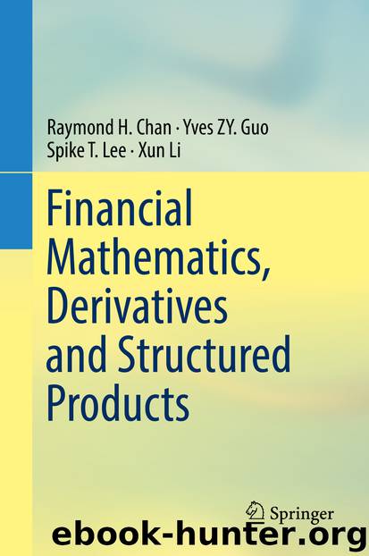 Financial Mathematics, Derivatives and Structured Products by Raymond H. Chan & Yves ZY. Guo & Spike T. Lee & Xun Li