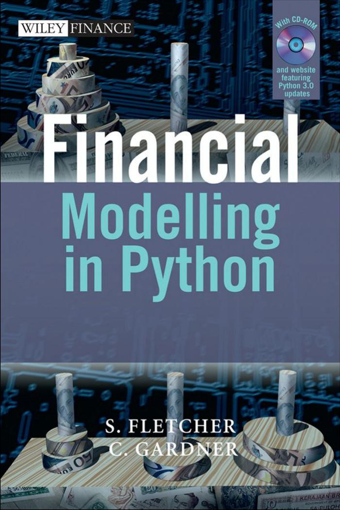 Financial Modelling in Python (The Wiley Finance Series) by Shayne Fletcher Christopher Gardner