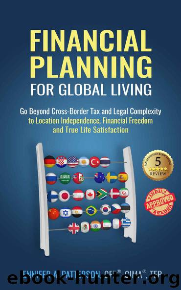 Financial Planning for Global Living: Go Beyond Cross-Border Tax and Legal Complexity to Location Independence, Financial Freedom and True Life Satisfaction by Jennifer A Patterson