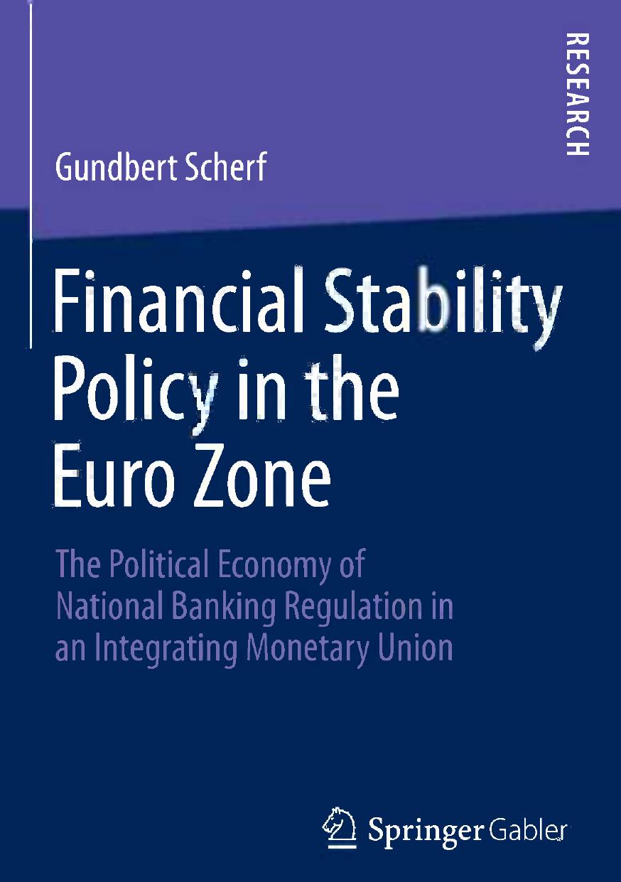Financial Stability Policy in the Euro Zone: The Political Economy of National Banking Regulation in an Integrating Monetary Union by Gundbert Scherf (auth.)
