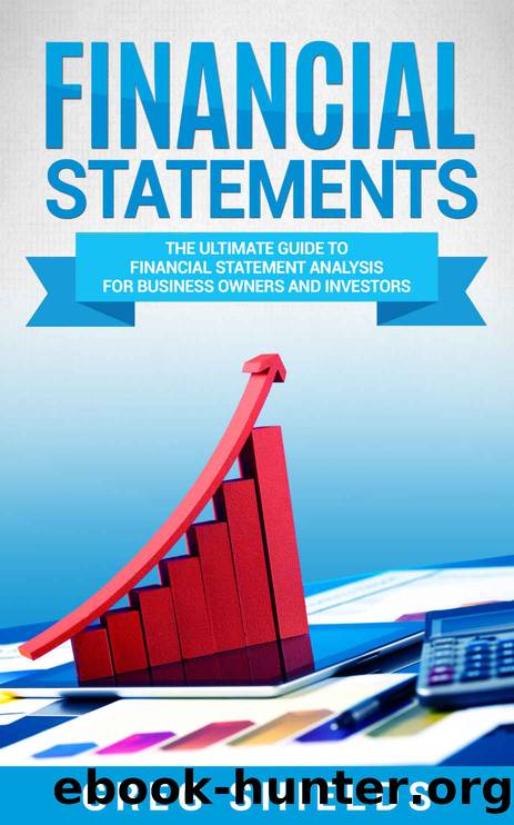 Financial Statements: The Ultimate Guide to Financial Statements Analysis for Business Owners and Investors by Greg Shields