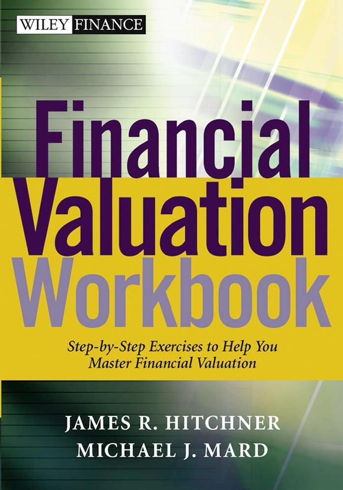 Financial Valuation Workbook: Step by Step Exercises and Tests to Help You Master Financial Valuation by James Hitchner Michael J. Mard