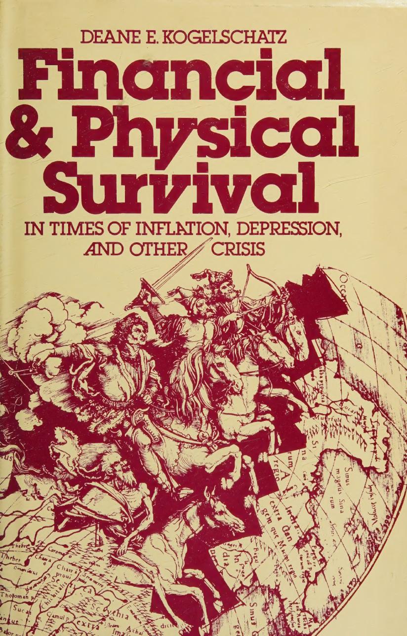 Financial and Physical Survival In Times of Inflation, Depression & Other Crises by Deane E. Kogelschatz