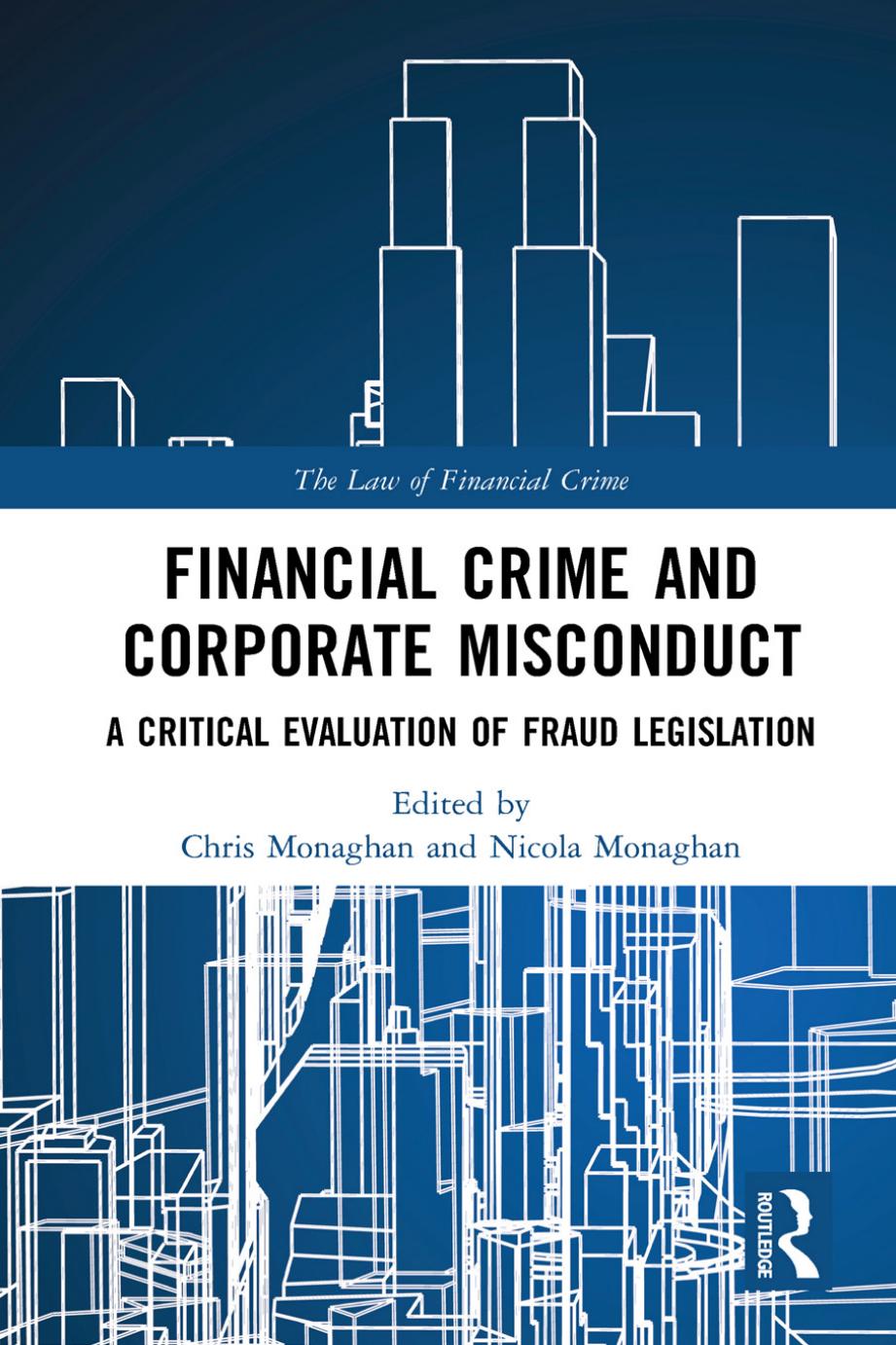 Financial crime and corporate misconduct : a critical evaluation of fraud legislation by Monaghan Christopher; Monaghan Nicola