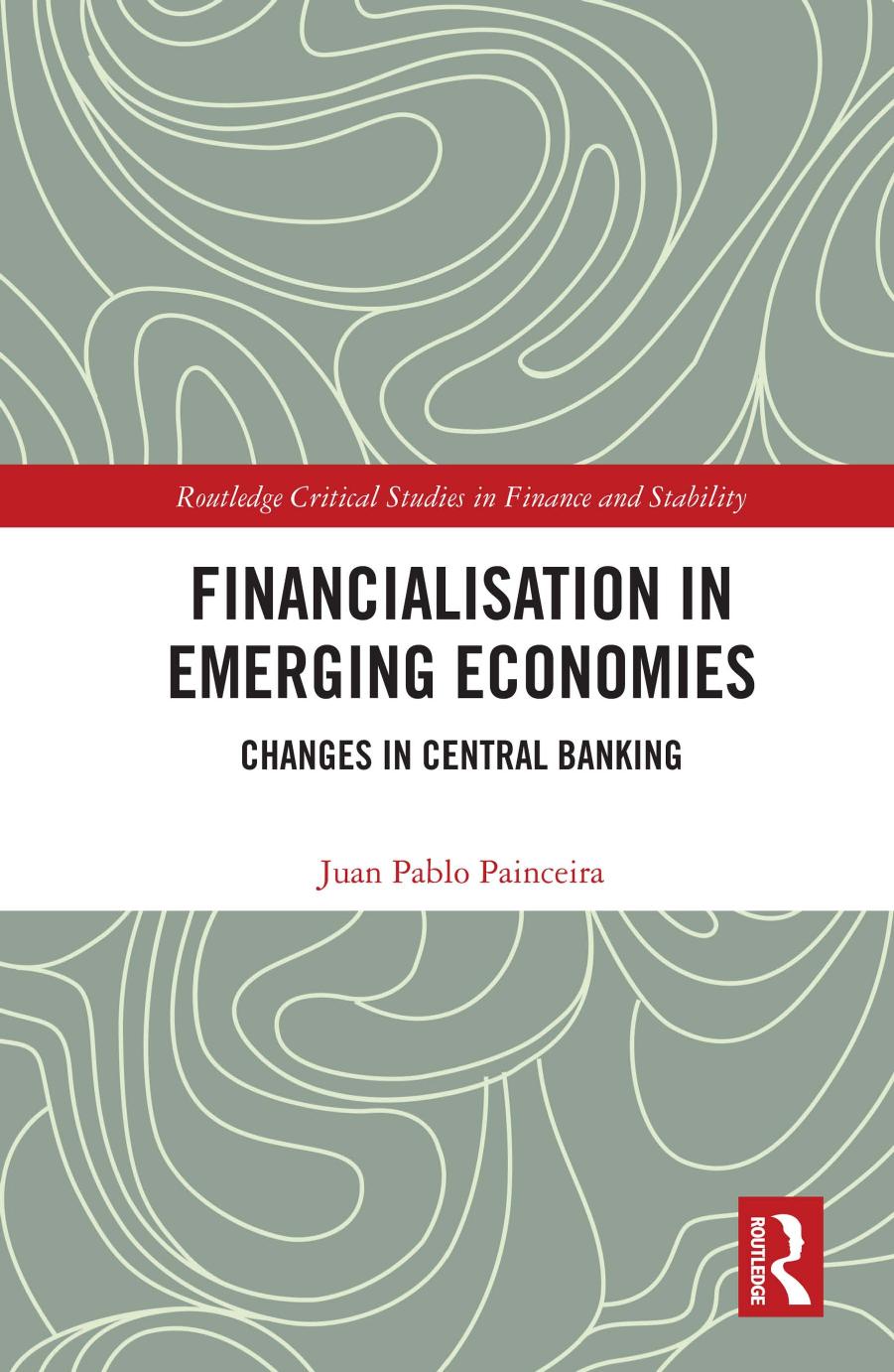 Financialisation in Emerging Economies: Changes in Central Banking by Juan Pablo Painceira